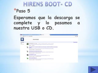 *Paso   5
Esperamos que la descarga se
complete y lo pasamos a
nuestra USB o CD.
 