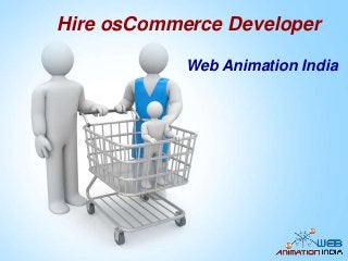 Hire osCommerce Developer
Web Animation India
 