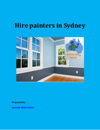 Hire painters in Sydney
Prepared By :
Australia Wide Painters
 