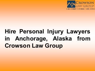 Hire Personal Injury Lawyers
in Anchorage, Alaska from
Crowson Law Group
 