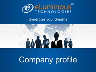 Synergize your dreams
Company profile
 