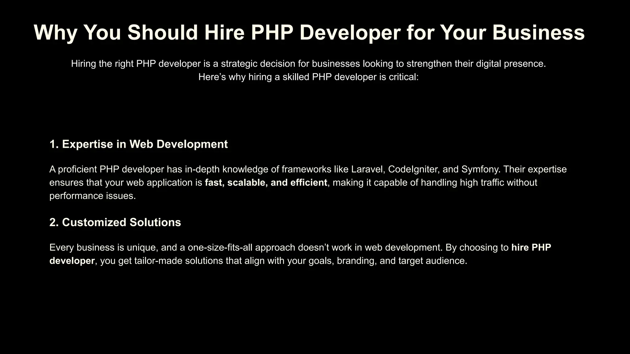 Why You Should Hire PHP Developer for Your Business Hiring the right PHP developer is a strategic decision for businesses looking to strengthen their digital presence. Here’s why hiring a skilled PHP developer is critical: 1. Expertise in Web Development A proficient PHP developer has in-depth knowledge of frameworks like Laravel, CodeIgniter, and Symfony. Their expertise ensures that your web application is fast, scalable, and efficient, making it capable of handling high traffic without performance issues. 2. Customized Solutions Every business is unique, and a one-size-fits-all approach doesn’t work in web development. By choosing to hire PHP developer, you get tailor-made solutions that align with your goals, branding, and target audience. 