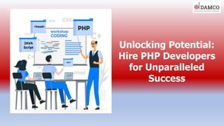 Unlocking Potential:
Hire PHP Developers
for Unparalleled
Success
 