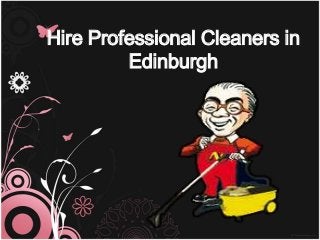 Hire Professional Cleaners in
Edinburgh
 