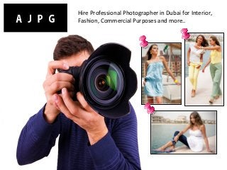 Hire Professional Photographer in Dubai for Interior,
Fashion, Commercial Purposes and more..
 