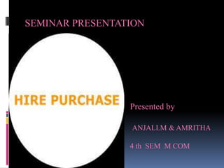 SEMINAR PRESENTATION
Presented by
ANJALI.M & AMRITHA
4 th SEM M COM
 