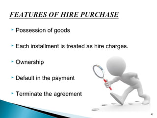 

Possession of goods



Each installment is treated as hire charges.



Ownership



Default in the payment



Terminate the agreement

42

 
