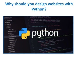 Why should you design websites with
Python?
 