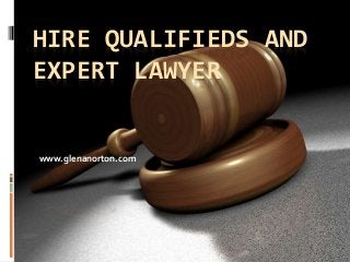HIRE QUALIFIEDS AND
EXPERT LAWYER
www.glenanorton.com
 