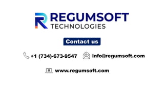Contact us
+1 (734)-673-9547 info@regumsoft.com
www.regumsoft.com
 