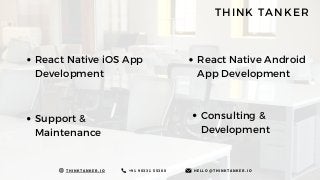 React Native iOS App
Development
React Native Android
App Development
Support &
Maintenance
Consulting &
Development
+ 9 1...