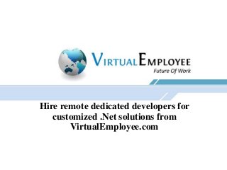 Hire remote dedicated developers for
customized .Net solutions from
VirtualEmployee.com
 