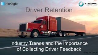 ©2017 Strategic Programs, LLC
Driver Retention
May 24, 2017
Industry Trends and the Importance
of Collecting Driver Feedback
 