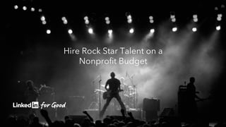 Hire Rock Star Talent on a
Nonprofit Budget
 
