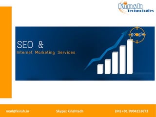 mail@kinsh.in Skype: kinshtech (M) +91 9904153672 
 