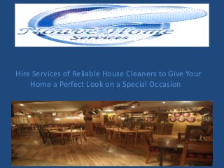 Hire Services of Reliable House Cleaners to Give Your
Home a Perfect Look on a Special Occasion
 
