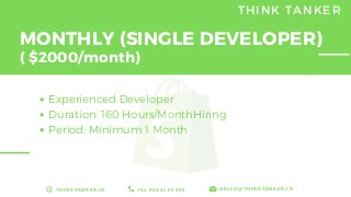 MONTHLY (SINGLE DEVELOPER)
Experienced Developer
Duration: 160 Hours/MonthHiring
Period: Minimum 1 Month
+ 9 1 9 0 3 3 1 5...