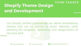 Our Shopify certified professionals can deliver breathtaking
themes that can be aligned to brand identities while
elevatin...