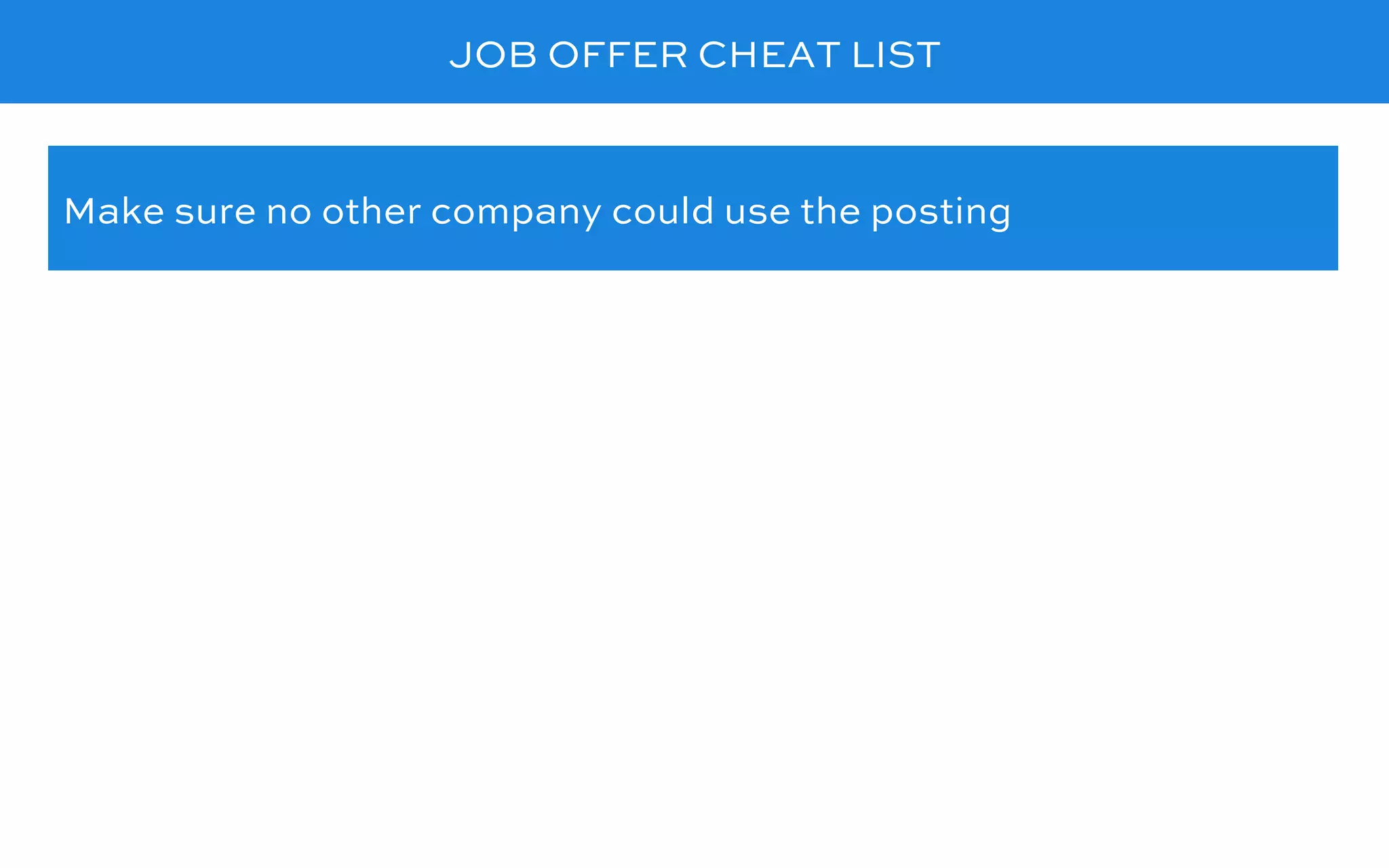 JOB OFFER CHEAT LIST
Make sure no other company could use the posting
 