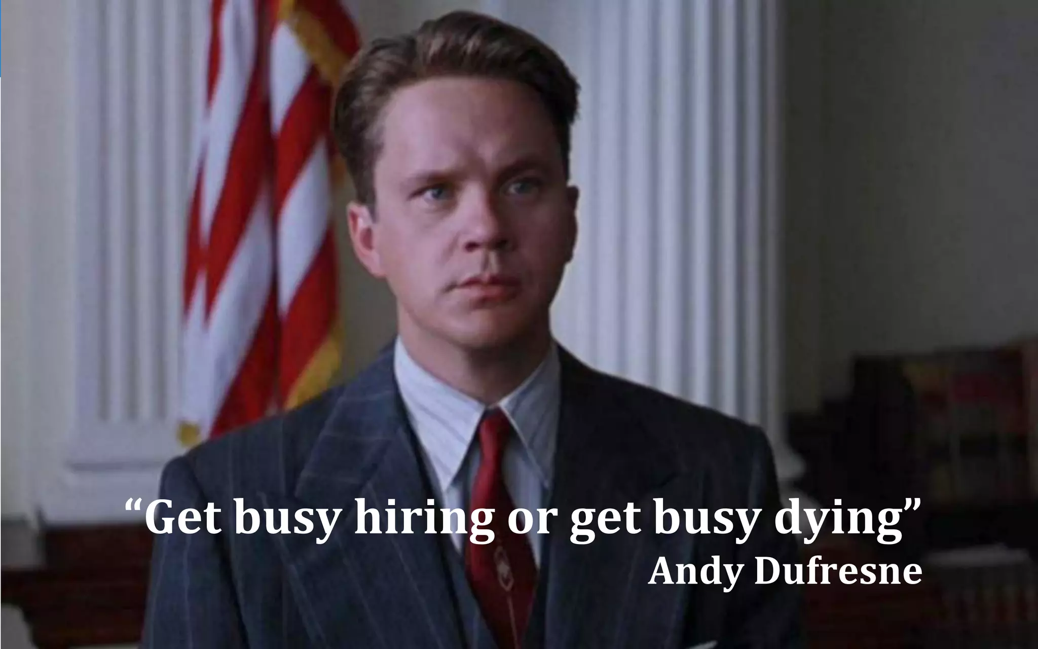TRÉSORERIE
“Get	busy	hiring	or	get	busy	dying”	
Andy	Dufresne	
 