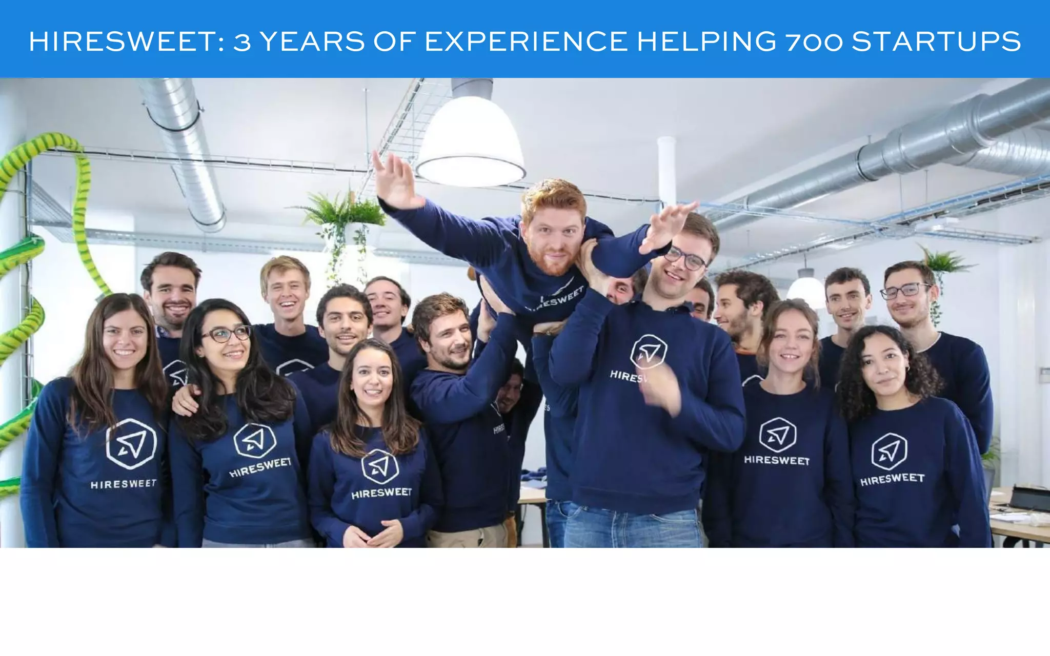 TECHNOLOGYHIRESWEET: 3 YEARS OF EXPERIENCE HELPING 700 STARTUPS
 