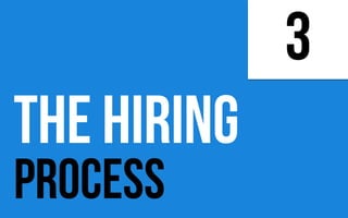THE HIRING
PROCESS
3
 