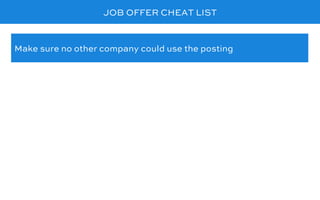 JOB OFFER CHEAT LIST
Make sure no other company could use the posting
 