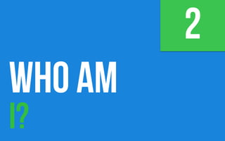 WHO AM
I?
2
 