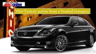 Hire Taxicab service from a Trusted Company
 
