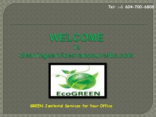 GREEN Janitorial Services for Your Office
Tel: :+1 604-700-6808
 