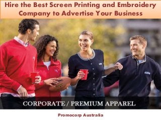 Hire the Best Screen Printing and Embroidery
Company to Advertise Your Business
Promocorp Australia
 