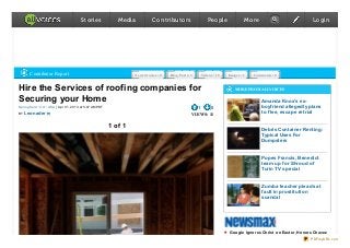 Stories              Media             Contributors                   People               More                                Login




       Contributor Report                                             Ne ws Sto rie s: 0   Blo g Po sts: 3   Vide o s: 10   Imag e s: 1   C o mme nts: 0



Hire the Services of roofing companies for                                                                                      MORE FROM ALLVOICES

Securing your Home                                                                                                                            Amanda Knox’s ex-
Sp ring fie ld : CO : USA | Ap r 0 1, 20 13 at 5:47 AM PDT                                                 1     0                            boyf riend allegedly plans
     Leonader                                                                                                                                 to f lee, escape retrial
BY                                                                                                       VIEWS: 11

                                                             1 of 1
                                                                                                                                              Debris Container Renting:
                                                                                                                                              Typical Uses For
                                                                                                                                              Dumpsters


                                                                                                                                              Popes Francis, Benedict
                                                                                                                                              team up f or Shroud of
                                                                                                                                              Turin T V special


                                                                                                                                              Z umba teacher pleads at
                                                                                                                                              f ault in prostitution
                                                                                                                                              scandal




                                                                                                                            Go o gle Igno re s Christ o n East e r, Ho no rs Chave z
                                                                                                                                                                          PDFmyURL.com
 