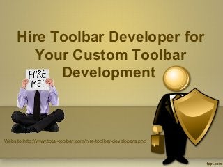 Hire Toolbar Developer for
        Your Custom Toolbar
           Development



Website:http://www.total-toolbar.com/hire-toolbar-developers.php
 