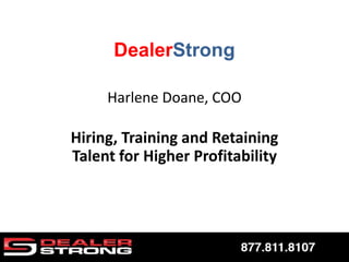 Harlene Doane, COO
Hiring, Training and Retaining
Talent for Higher Profitability
 