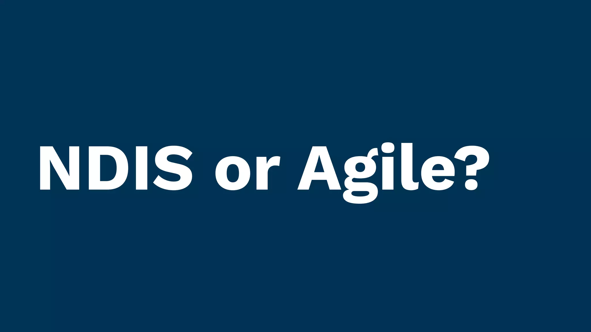 NDIS or Agile?
 