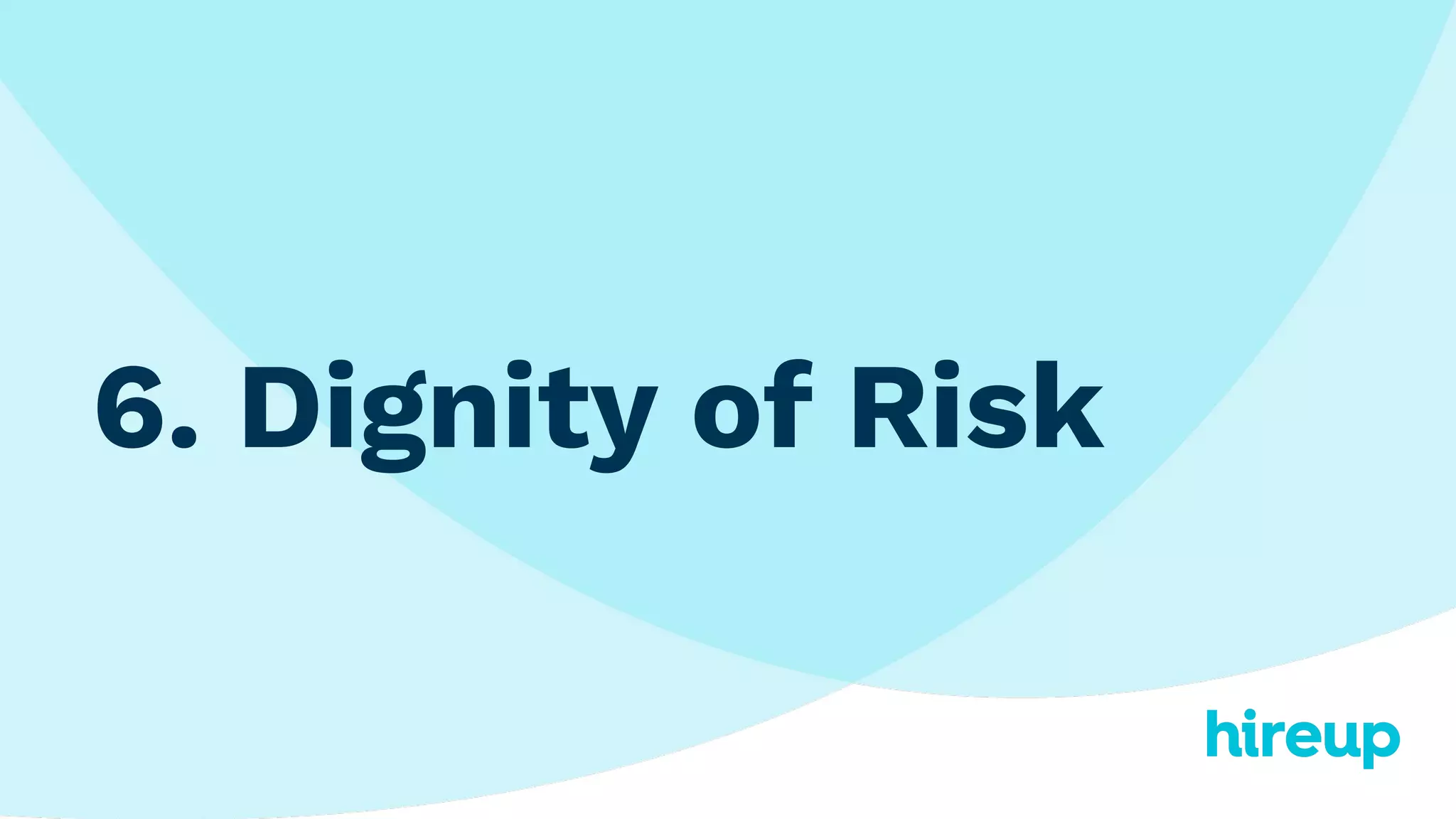 6. Dignity of Risk
 