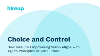 Choice and Control
How Hireup’s Empowering Vision Aligns with
Agile’s Principles Driven Culture.
 