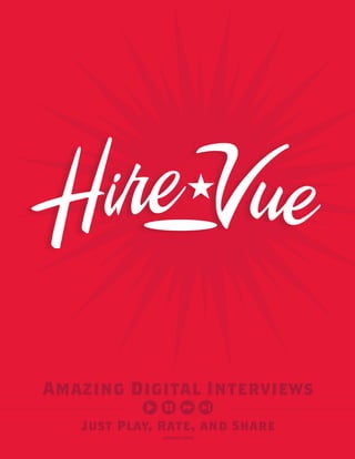 Just Play, Rate, and Share
Amazing Digital Interviews
hirevue.com
 