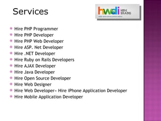    Hire   PHP Programmer
   Hire   PHP Developer
   Hire   PHP Web Developer
   Hire   ASP. Net Developer
   Hire   .NET Developer
   Hire   Ruby on Rails Developers
   Hire   AJAX Developer
   Hire   Java Developer
   Hire   Open Source Developer
   Hire   Web Designer
   Hire   Web Developer» Hire iPhone Application Developer
   Hire   Mobile Application Developer
 