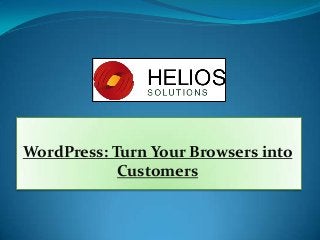 WordPress: Turn Your Browsers into
Customers
 