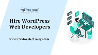 Hire WordPress
Web Developers
www.worldwebtechnology.com
 