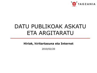 DATU PUBLIKOAK ASKATU ETA ARGITARATU Hiriak, hiritartasuna eta Internet 2010/02/20 