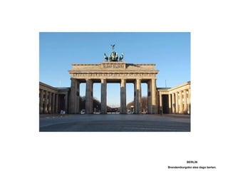 BERLIN
Brandemburgoko atea dago bertan.
 
