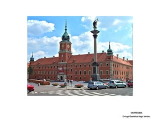 VARTSOBIA
Errege-Gaztelua dago bertan.
 