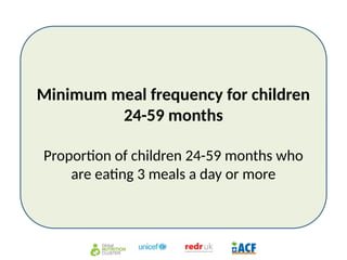Minimum meal frequency for children
24-59 months
Proportion of children 24-59 months who
are eating 3 meals a day or more
 