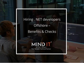 Hiring . NET developers
Offshore –
Benefits & Checks
 