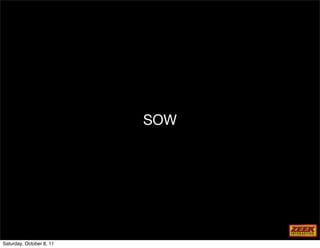 SOW




Saturday, October 8, 11
 