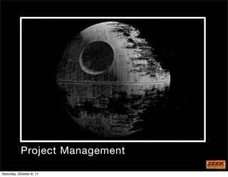 Project Management

Saturday, October 8, 11
 