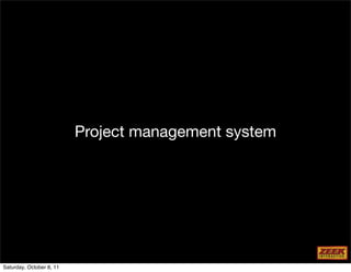 Project management system




Saturday, October 8, 11
 