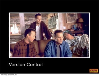 Version Control

Saturday, October 8, 11
 